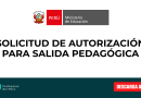 SOLICITUD DE AUTORIZACIÓN PARA SALIDA PEDAGÓGICA