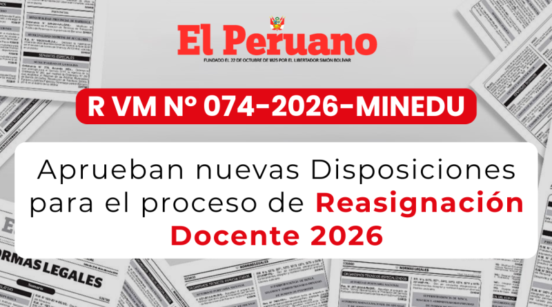 Aprueban nuevas Disposiciones para el proceso de Reasignación Docente 2026 – R V.M N° 074-2026-MINEDU