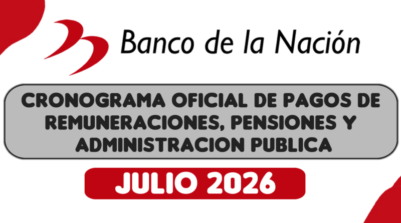 CRONOGRAMA DE PAGOS Banco de la Nación (JULIO 2026) Pago de Remuneraciones – Pensiones – Administración Pública
